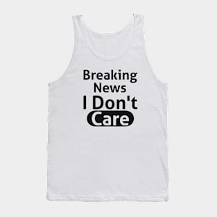 Breaking News I Don't Care Sassy Tank Top